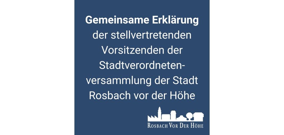 Gemeinsame Erklärung der stellvertretenden Vorsitzenden der Stadtverordneten-versammlung der Stadt Rosbach vor der Höhe - 1 Gemeinsame Erklärung der stellvertretenden Vorsitzenden der Stadtverordneten-versammlung der Stadt Rosbach vor der Höhe - 1